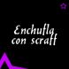   - Enchufla con scraff